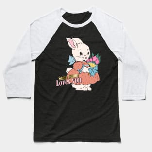 Some Bunny Loves You - Easter Bunny Cute Design Baseball T-Shirt